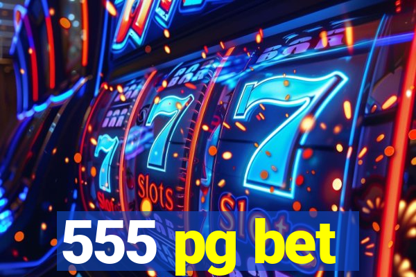 555 pg bet